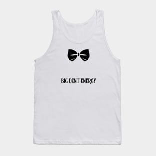 Big Dent Energy - Bowtie Tank Top